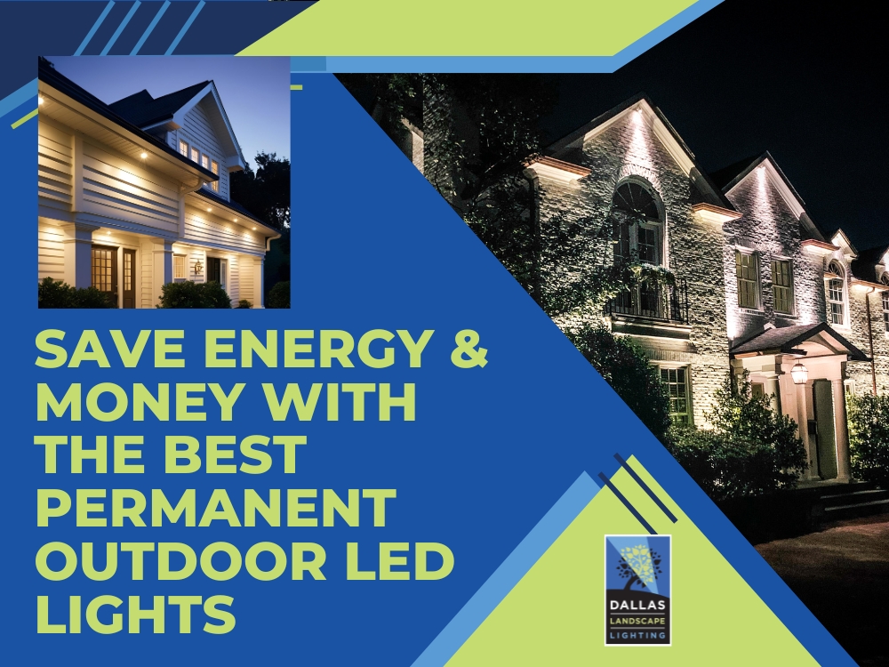 Best Permanent Outdoor Lights and Save Energy & Money - Dallas Landscape Lighting